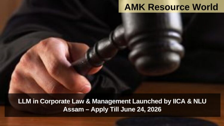 LLM in Corporate Law & Management Launched by IICA & NLU Assam – Apply Till June 24, 2026