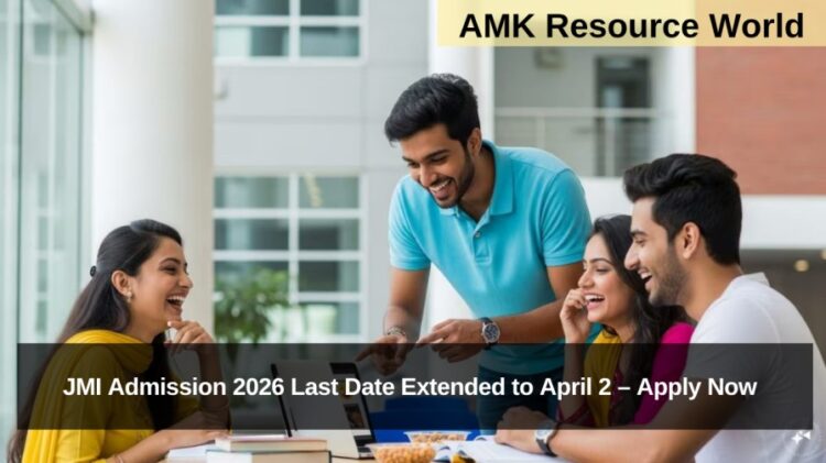 JMI Admission 2026 Last Date Extended to April 2 – Apply Now