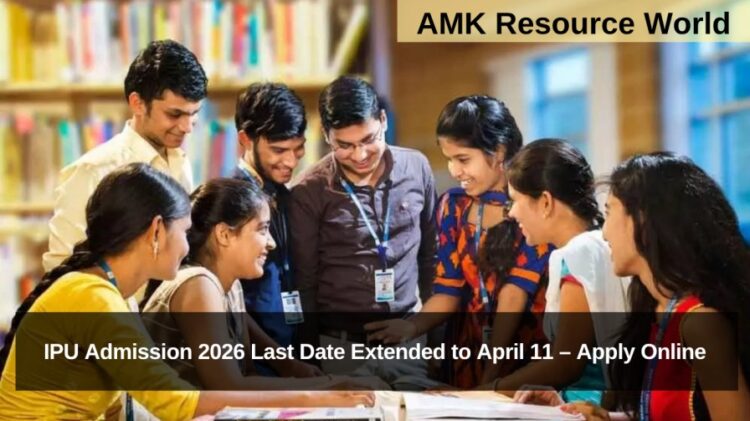 IPU Admission 2026 Last Date Extended to April 11 – Apply Online
