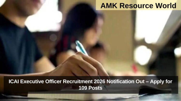 ICAI Executive Officer Recruitment 2026 Notification Out – Apply Online for 109 Posts