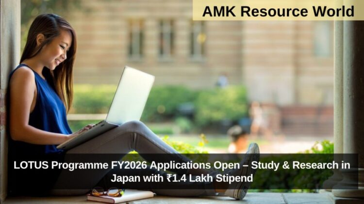 LOTUS Programme FY2026 Applications Open – Study & Research in Japan with ₹1.4 Lakh Stipend