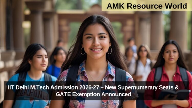 IIT Delhi M.Tech Admission 2026-27 – New Supernumerary Seats & GATE Exemption Announced