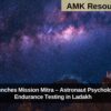 ISRO Launches Mission Mitra – Astronaut Psychological & Endurance Testing in Ladakh
