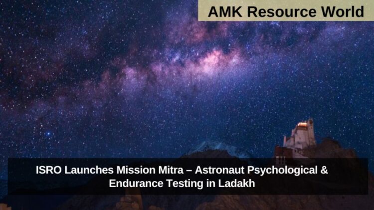 ISRO Launches Mission Mitra – Astronaut Psychological & Endurance Testing in Ladakh