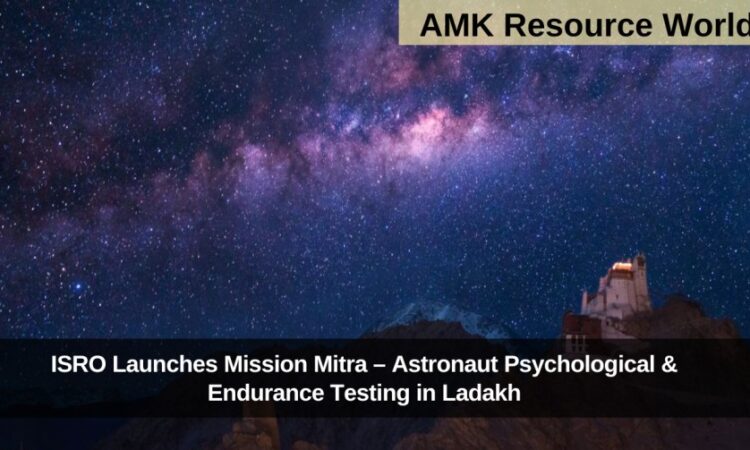 ISRO Launches Mission Mitra – Astronaut Psychological & Endurance Testing in Ladakh