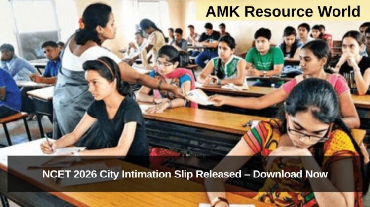 NCET 2026 City Intimation Slip Released – Download Now