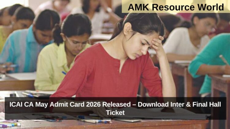 ICAI CA May Admit Card 2026 Released – Download Inter & Final Hall Ticket