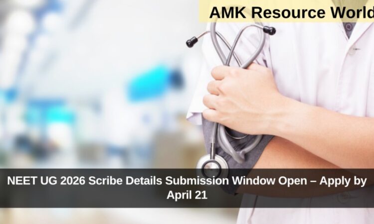 NEET UG 2026 Scribe Details Submission Window Open – Apply by April 21