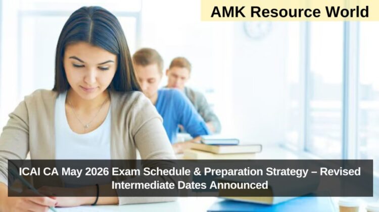 ICAI CA May 2026 Exam Schedule & Preparation Strategy – Revised Intermediate Dates Announced