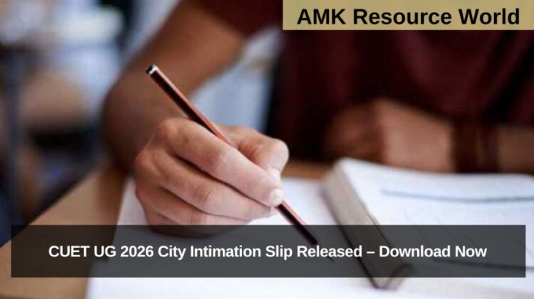 CUET UG 2026 City Intimation Slip Released – Download Now