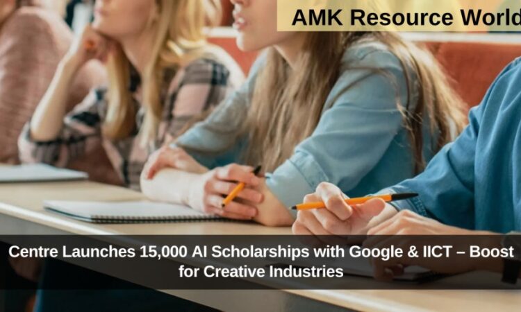 Centre Launches 15,000 AI Scholarships with Google & IICT – Boost for Creative Industries