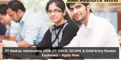 IIT Madras Admissions 2026–27: FACE, SCOPE & OAM Entry Routes Explained – Apply Now