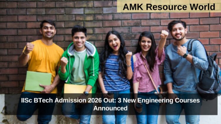 IISc BTech Admission 2026 Out: 3 New Engineering Courses Announced