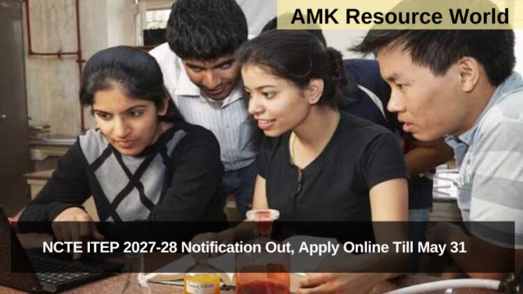 NCTE ITEP 2027-28 Notification Out, Apply Online Till May 31