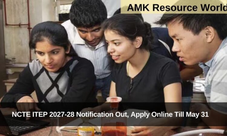 NCTE ITEP 2027-28 Notification Out, Apply Online Till May 31