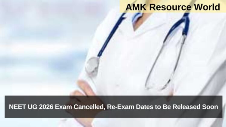 NEET UG 2026 Exam Cancelled, Re-Exam Dates to Be Released Soon