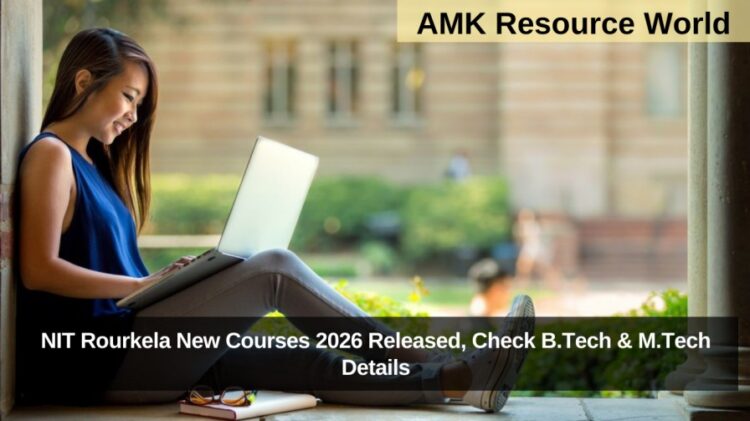 NIT Rourkela New Courses 2026 Released, Check B.Tech & M.Tech Details