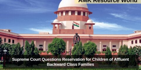 Supreme Court Questions Reservation for Children of Affluent Backward Class Families