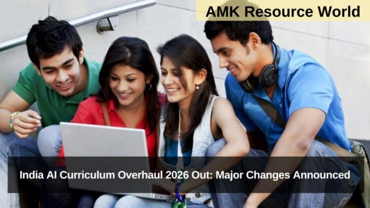 India AI Curriculum Overhaul 2026 Out: Major Changes Announced