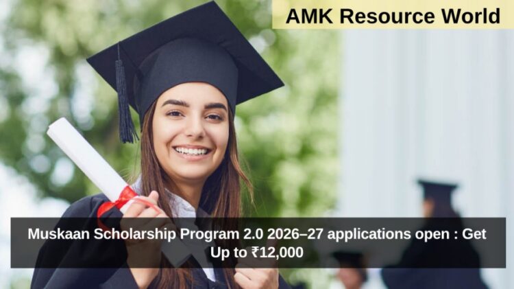 Muskaan Scholarship Program 2.0 2026–27 applications open : Get Up to ₹12,000