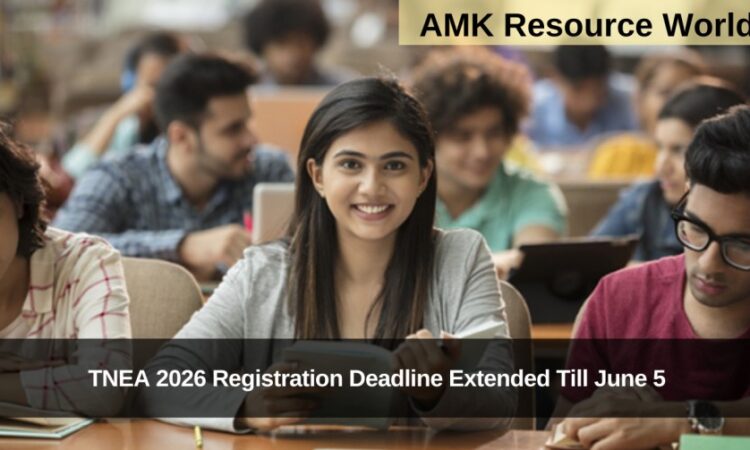 TNEA 2026 Registration Deadline Extended Till June 5