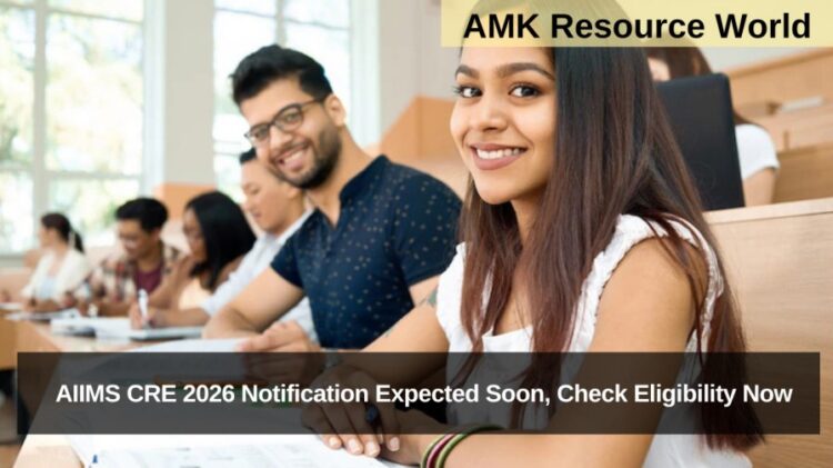 AIIMS CRE 2026 Notification Expected Soon, Check Eligibility Now