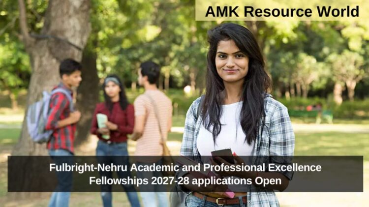 Fulbright-Nehru Academic and Professional Excellence Fellowships 2027-28 applications Open